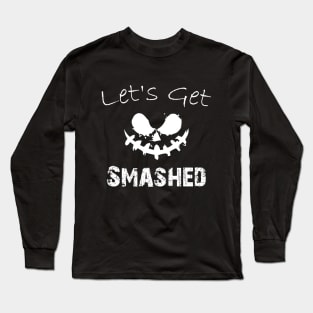 Lets Get Smashed Long Sleeve T-Shirt